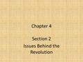 Chapter 4 Section 2 Issues Behind the Revolution.