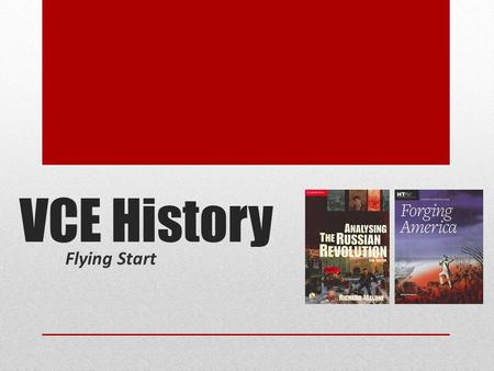 VCE History Flying Start. What we do… Semester 1:Russia Semester 2:America.