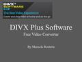 DIVX Plus Software Free Video Converter By Manuela Renteria.
