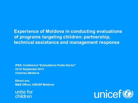 Experience of Moldova in conducting evaluations of programs targeting children: partnership, technical assistance and management response IPEN Conference.