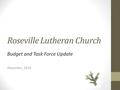 Roseville Lutheran Church Budget and Task Force Update December, 2014.