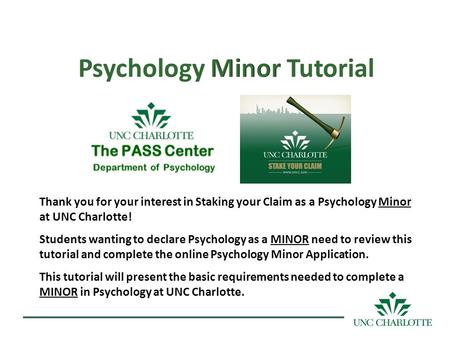 Thank you for your interest in Staking your Claim as a Psychology Minor at UNC Charlotte! Students wanting to declare Psychology as a MINOR need to review.