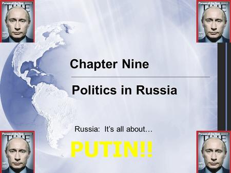 Chapter Nine Politics in Russia Russia: It’s all about… PUTIN!!