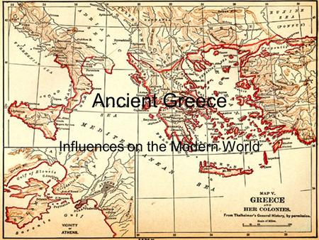 Ancient Greece Influences on the Modern World Greece and the Western World Modern society has been greatly influenced by the Ancient Greeks. Much of.