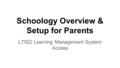 Schoology Overview & Setup for Parents LTISD Learning Management System Access.