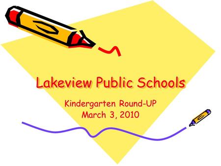 Lakeview Public Schools Kindergarten Round-UP March 3, 2010.