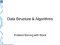 Computer Science Department Data Structure & Algorithms Problem Solving with Stack.