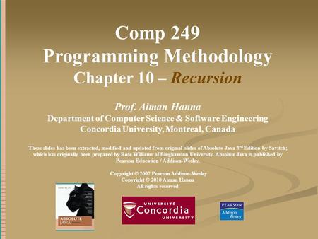 Comp 249 Programming Methodology Chapter 10 – Recursion Prof. Aiman Hanna Department of Computer Science & Software Engineering Concordia University, Montreal,