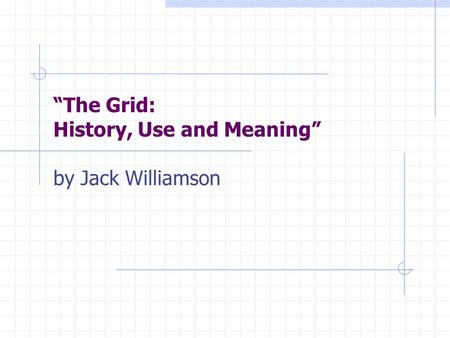 “The Grid: History, Use and Meaning” by Jack Williamson.