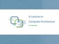 A Lecture on Computer Architecture For Readers. 2 프로그래머입장에서 바라본 컴퓨터 구조와 보호 모드 컴퓨터 구조에 대한 이해 ; 자신이 작성한 프로그램이 어떻게 수행될지 좀더 세밀하게 이해하기 위해서는 컴퓨터 구조에 대한 이해가.