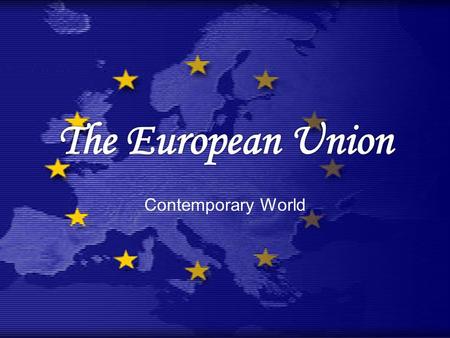 Contemporary World. The European Union Since the end of WWII and the Cold War, European countries have gradually developed a feeling of collective identity.