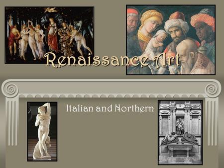Italian and Northern Renaissance Art. Characteristics of Italian Art Influenced by Byzantine art for 800 years 2 dimensional Large eyes Tempura paint: