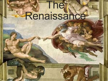 The Renaissance. What was the Renaissance? THE RENAISSANCE, PERCEIVED AS A REBIRTH OF ANCIENT TRADITIONS IN ART, PHILOSOPHY, LITERATURE, MUSIC, AND.