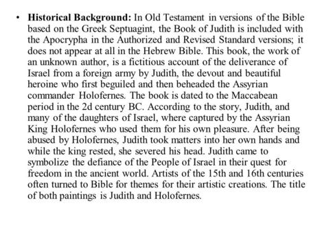 Historical Background: In Old Testament in versions of the Bible based on the Greek Septuagint, the Book of Judith is included with the Apocrypha in the.