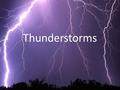Thunderstorms. What is a thunderstorm? A thunderstorm is a storm with lightning and thunder. Lightning is a bright flash of electricity made by a thunderstorm.