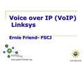 Www.greenITcenter.org DUE 0903239 Voice over IP (VoIP) Linksys Ernie Friend- FSCJ.