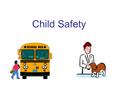 Child Safety. Facts about Child Safety Accidents claim more lives than any of the major diseases of children More likely to occur in the later afternoon.