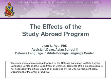 This speech/presentation is authorized by the Defense Language Institute Foreign Language Center and the Department of Defense. Contents of this presentation.