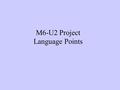 M6-U2 Project Language Points. Language points: 1.look back on (upon) / look back to 回顾；回首（往事）；回忆 我的爷爷奶奶总是回忆他们在旧社 会的痛苦生活。 My grandparents often look back.