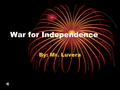 War for Independence By: Mr. Luvera. The British fought to protect the colonies, so the colonists should pay part of the costs. The final war between.