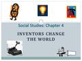INVENTORS CHANGE THE WORLD Four American Inventors who Changed the World George Washington Carver Alexander Graham Bell Thomas Edison Wilbur and Orville.