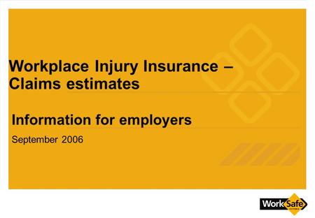 Workplace Injury Insurance – Claims estimates Information for employers September 2006.