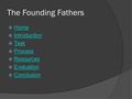 The Founding Fathers  Home Home  Introduction Introduction  Task Task  Process Process  Resources Resources  Evaluation Evaluation  Conclusion Conclusion.