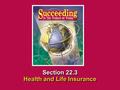 Chapter 22 Buying InsuranceSucceeding in the the World of Work 22.3 Health and Life Insurance SECTION OPENER / CLOSER INSERT BOOK COVER ART Section 22.3.