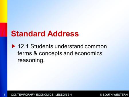 © SOUTH-WESTERNCONTEMPORARY ECONOMICS: LESSON 3.4  12.1 Students understand common terms & concepts and economics reasoning. Standard Address 1.