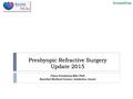 Presbyopic Refractive Surgery Update 2015 Claes Feinbaum MSc PhD Barzilaii Medical Center, Ashkelon, Israel Vision4You.