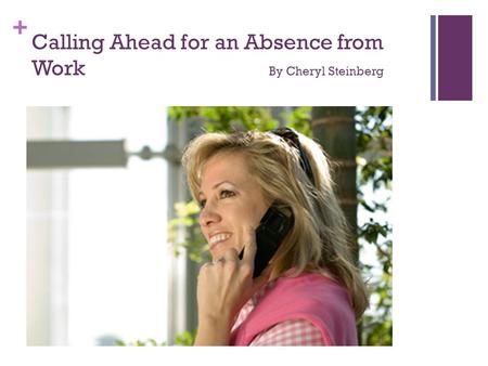 + Calling Ahead for an Absence from Work By Cheryl Steinberg.