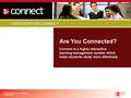 OVERVIEW FOR CONNECT Are You Connected? © The McGraw-Hill Companies (SUMMER 2009) Connect is a highly interactive learning management system which helps.