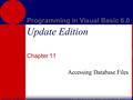 McGraw-Hill/Irwin Programming in Visual Basic 6.0 © 2002 The McGraw-Hill Companies, Inc. All rights reserved. Update Edition Chapter 11 Accessing Database.