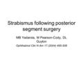 Strabismus following posterior segment surgery MB Yadarola, M Pearson-Cody, DL Guyton Ophthalmol Clin N Am 17 (2004) 495-506.