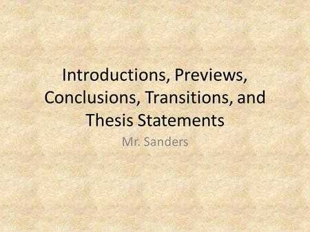 Introductions, Previews, Conclusions, Transitions, and Thesis Statements Mr. Sanders.