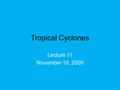 Tropical Cyclones Lecture 11 November 18, 2009. L.