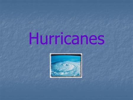 Hurricanes. What is a Hurricane? A hurricane is a tropical storm that forms over the ocean. A hurricane is a tropical storm that forms over the ocean.
