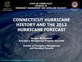 STATE OF CONNECTICUT DIVISION OF EMERGENCY MANAGEMENT AND HOMELAND SECURITY William J. Hackett Director CONNECTICUT HURRICANE HISTORY AND THE 2013 HURRICANE.