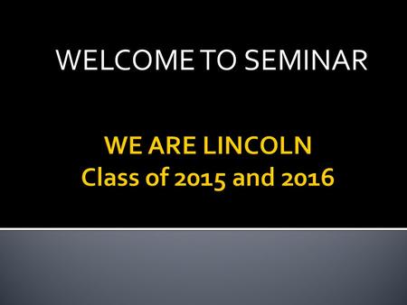WELCOME TO SEMINAR. The LHS Mission Lincoln High School is committed to graduating all students. We are a diverse community of scholars dedicated to personal.