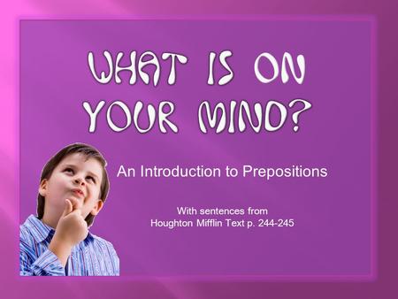 An Introduction to Prepositions With sentences from Houghton Mifflin Text p. 244-245.