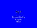 Day 8 Exporting Displays Cronjobs Mount. Chapter 5 Chapter 5 talks about X windows. –You should read the chapter. –However, you do not need to pay particular.
