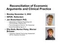 1 Reconciliation of Economic Arguments and Clinical Practice Monday November 4, 2002 ISPOR, Rotterdam Jan Busschbach PhD, –Department of Medical Psychology.