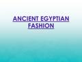 ANCIENT EGYPTIAN FASHION BY: ANJALI. ~ The women and men used makeup on their eyes and lips. ~They also used powder called kohl to darken their lashes.