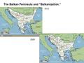 The Balkan Peninsula and “Balkanization.” 1912 2006.