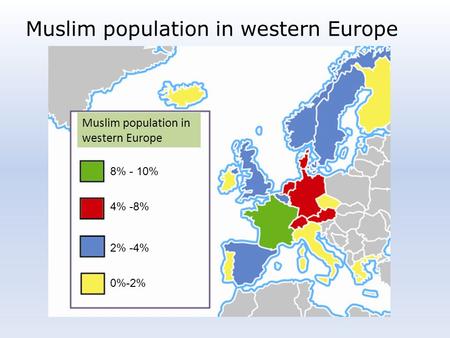 Muslim population in western Europe 2% -4% 4% -8% 8% - 10% Muslim population in western Europe 0%-2%