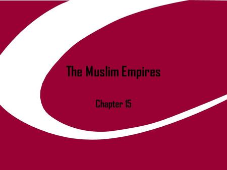 The Muslim Empires Chapter 15. Expansion of Ottoman Empire In the late thirteenth century a new group of Turks began to build power & by the early fourteenth.