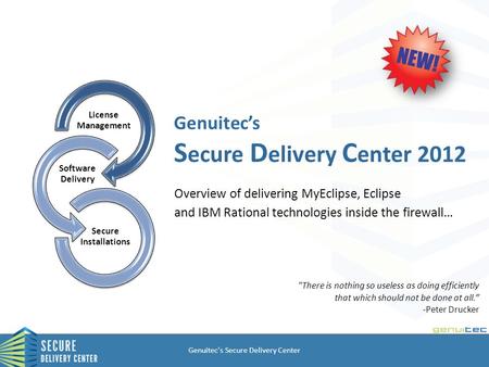 Genuitec’s S ecure D elivery C enter 2012 Overview of delivering MyEclipse, Eclipse and IBM Rational technologies inside the firewall… Genuitec's Secure.