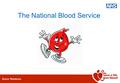 Donor Relations The National Blood Service. Donor Relations Who are we? The National Blood Service is an integral part of the NHS. We guarantee to deliver.