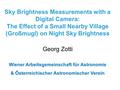 Sky Brightness Measurements with a Digital Camera: The Effect of a Small Nearby Village (Großmugl) on Night Sky Brightness Georg Zotti Wiener Arbeitsgemeinschaft.