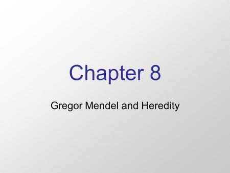 Chapter 8 Gregor Mendel and Heredity Sections 1-4 Section 1: The origins of genetics. Section 2: Mendel’s Theory Section 3: Studying Heredity Section.